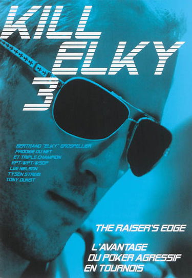 Kill Elky : The raiser's edge. Kill Elky : l'avantage du poker agressif en tournois