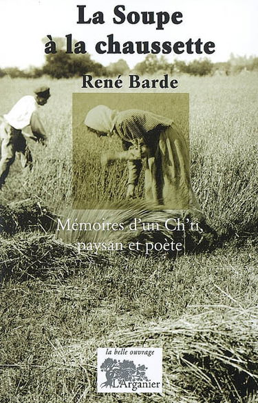 La soupe à la chaussette : mémoires d'un ch'ti, paysan et poète