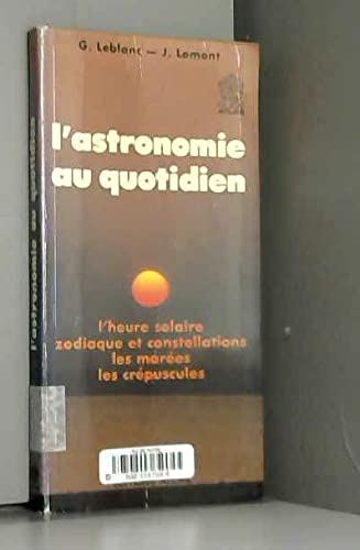 L'Astronomie au quotidien : l'heure solaire, zodiaque et constellations, les marées, les crépuscules