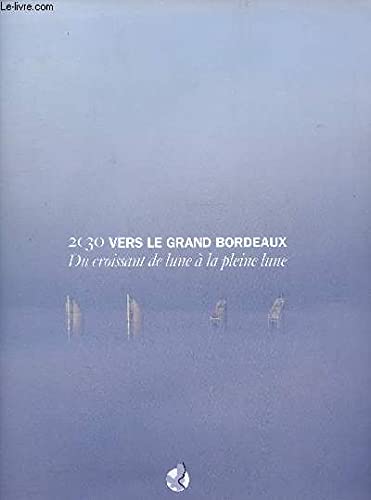 Couverture de 2030 vers le grand bordeaux. du croissant de lune à la pleine lune par Collectif
