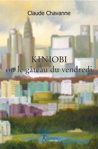 Kiniobi ou Le gâteau du vendredi: Chroniques d'humeur et anecdotes du Japon, d'ailleurs et d'ici