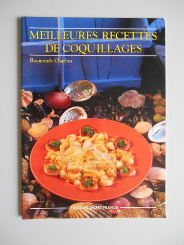 Meilleures recettes de coquillages: Que ce soit en pêchant à pied ou en vous promenant sur les marchés, vous rencontrerez les coquillages décrits dans ce livre...