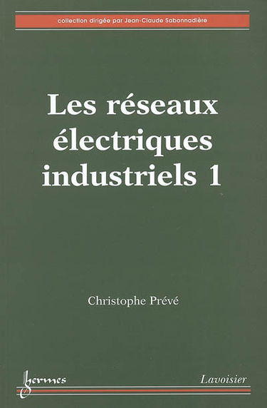 Les réseaux électriques industriels. Vol. 1