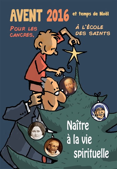 Avent 2016 et temps de Noël : pour les cancres, à l'école des saints : naître à la vie spirituelle
