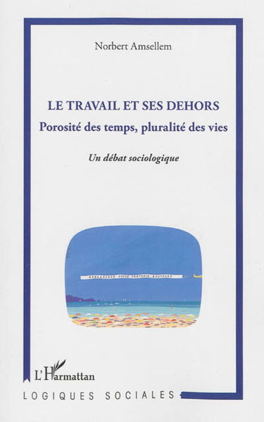 Le travail et ses dehors : porosité des temps, pluralité des vies : un débat sociologique