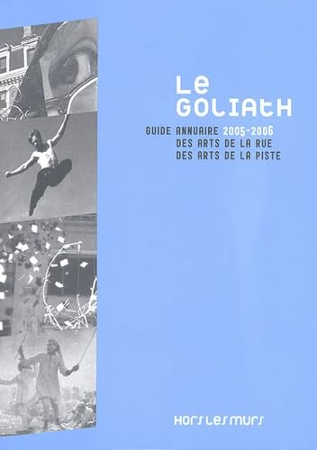 Le Goliath: Guide annuaire des arts de la rue, des arts de la piste