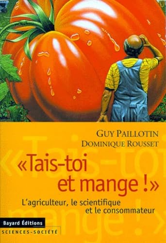 "Tais-toi et mange !" L'agriculteur, le scientifique et le consommateur.