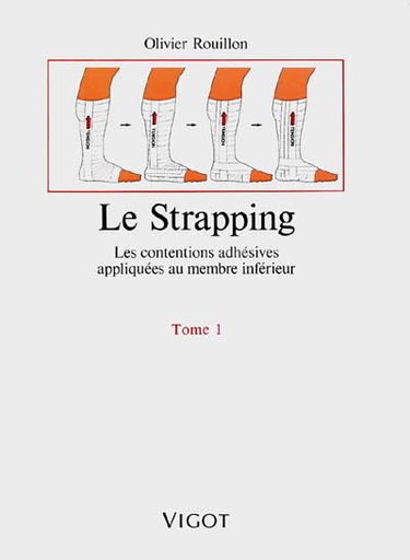 Le Strapping. Vol. 1. Les Contentions adhésives appliquées au membre inférieur