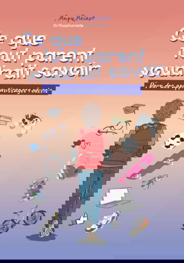 Ce que tout parent voudrait savoir: Pour des apprentissages réussis