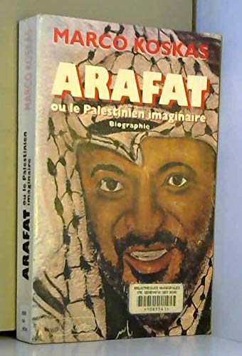 Yasser Arafat ou le Palestinien imaginaire