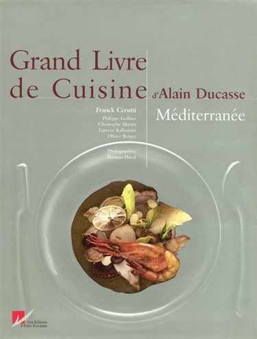 Couverture de Grand livre de cuisine d'Alain Ducasse. Méditerranée