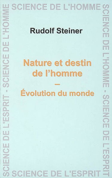 Nature et destin de l'homme, évolution du monde : six conférences et une allocution prononcées à Christiania (Oslo) du 16 au 21 mai 1923 devant les membres de la Société anthroposophique