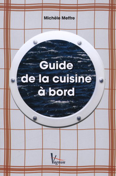 Guide de la cuisine à bord : Et vogue la cambuse