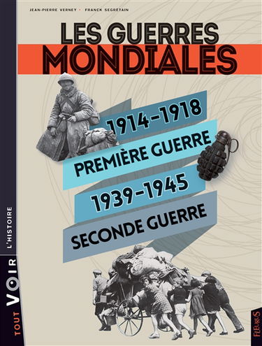Les guerres mondiales : 1914-1918, Première Guerre, 1939-1945, Seconde Guerre