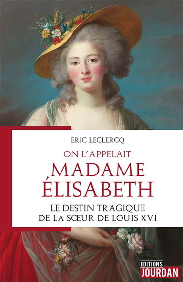 Couverture de On l'appelait Madame Elisabeth : le destin tragique de la soeur de Louis XVI