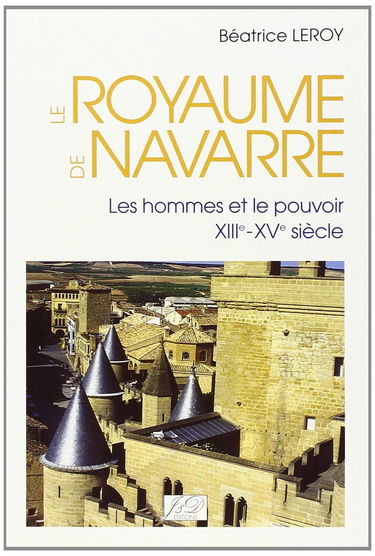 Le royaume de Navarre : les hommes et le pouvoir, XIIIe-XVe siècles