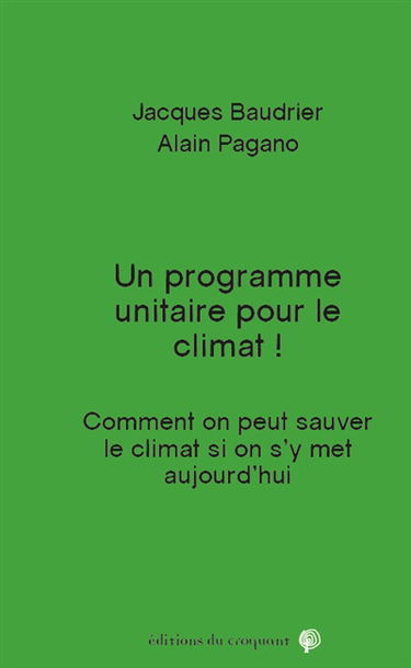 Un programme unitaire pour le climat ! : comment on peut sauver le climat si on s'y met aujourd'hui