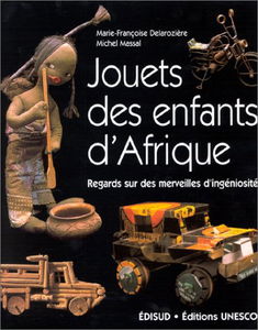 Jouets des enfants d'Afrique: Regards sur des merveilles d'ingéniosité