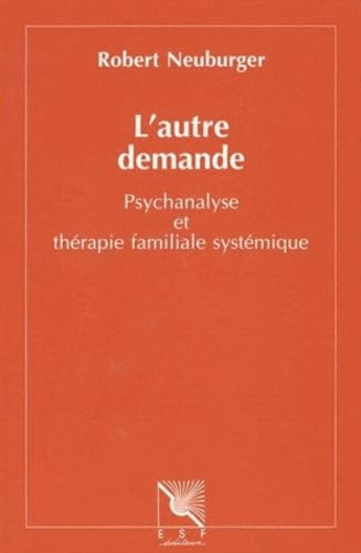 L'autre demande: Psychanalyse et thérapie familiale systémique