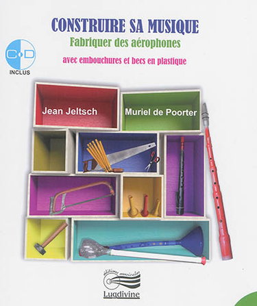 Couverture de Construire sa musique : fabriquer des aérophones avec embouchures et becs en plastique