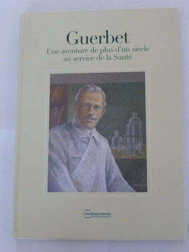 Couverture de Guerbet : une aventure de plus d'un siècle au service de la santé