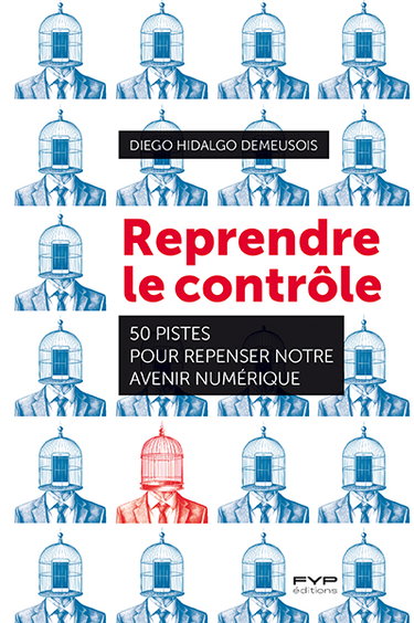 Couverture de Reprendre le contrôle : 50 pistes pour repenser notre avenir numérique