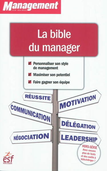 La bible du manager : personnaliser son style de management, maximiser son potentiel, faire gagner son équipe
