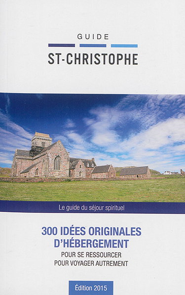 Couverture de Guide St-Christophe : le guide du séjour spirituel : 300 idées originales d'hébergement pour se ressourcer, pour voyager autrement