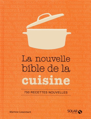 La nouvelle bible de la cuisine : 750 recettes nouvelles