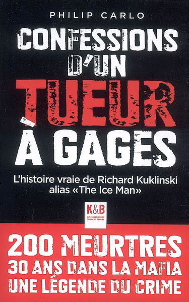 Confession d'un tueur à gages : l'histoire vraie de Richard Kuklinski alias The Ice Man
