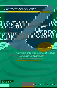 Le nouveau formateur: Comment préparer, animer et évaluer une action de formation
