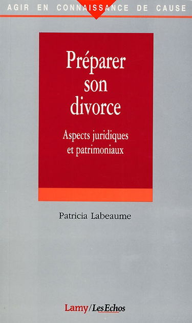 Préparer son divorce : aspects juridiques et patrimoniaux