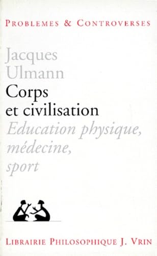 Corps et civilisation : éducation physique, médecine, sport