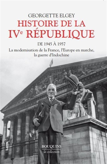 Histoire de la IVe République. Vol. 1. De 1945 à 1957 : la modernisation de la France, l'Europe en marche, la guerre d'Indochine