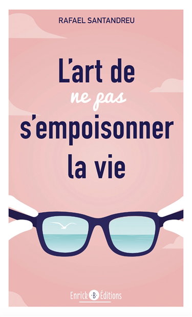 L'art de ne pas s'empoisonner la vie