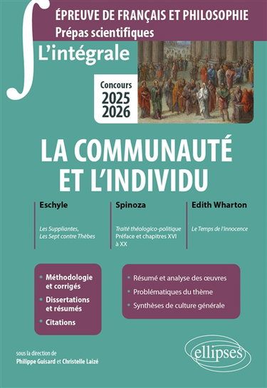 La communauté et l'individu : Eschyle, Les suppliantes, Les sept contre Thèbes ; Spinoza, Traité théologico-politique, préface et chapitres XVI à XX ; Edith Wharton, Le temps de l'innocence : épreuve de français et philosophie, prépas scientifiques, conco