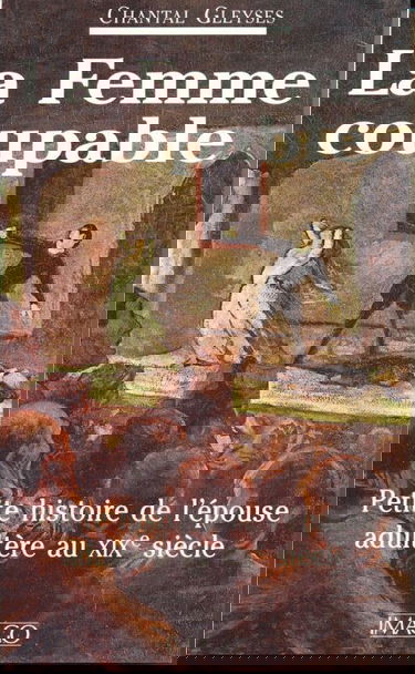 La femme coupable : petite histoire de l'épouse adultère au XIXe siècle