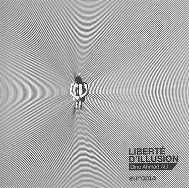 Couverture de Liberté d'illusion : Dino Ahmad Ali