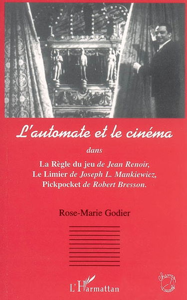L'automate et le cinéma : dans La Règle du jeu de Jean Renoir, Le Limier de Joseph L. Mankiewicz, Pickpocket de Robert Bresson