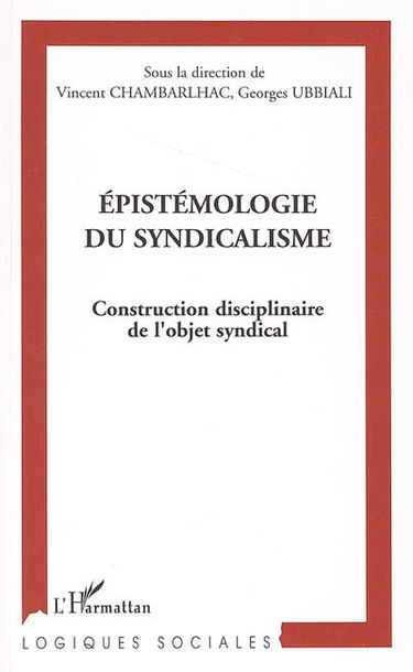 Epistémologie du syndicalisme : construction disciplinaire de l'objet syndical