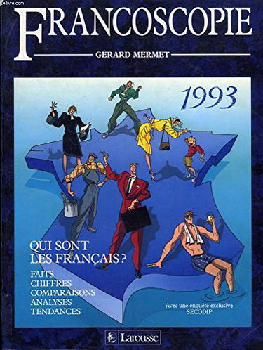 Francoscopie : 1993, qui sont les Français ? : faits, chiffres, comparaisons, analyses, tendances