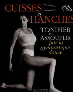 Tonifier et assouplir par la gymnastique douce les cuisses et les hanches