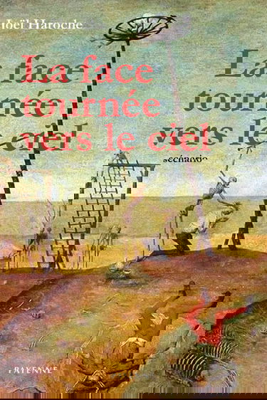 LA FACE TOURNÉE VERS LE CIEL: Scénario