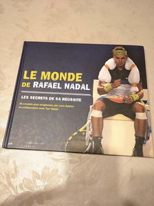 Le monde de Rafael Nadal - Les secrets de sa réussite -
