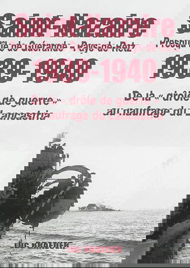 Saint-Nazaire, Presqu'île de Guérande-Pays-de-Retz 1939-1940 : de la drôle de guerre au naufrage du Lancastria