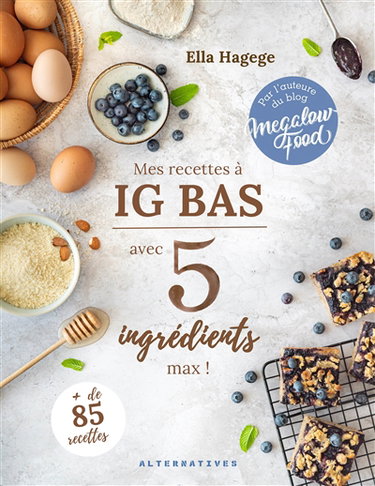 Couverture de Mes recettes à IG bas : avec 5 ingrédients max ! : + de 85 recettes