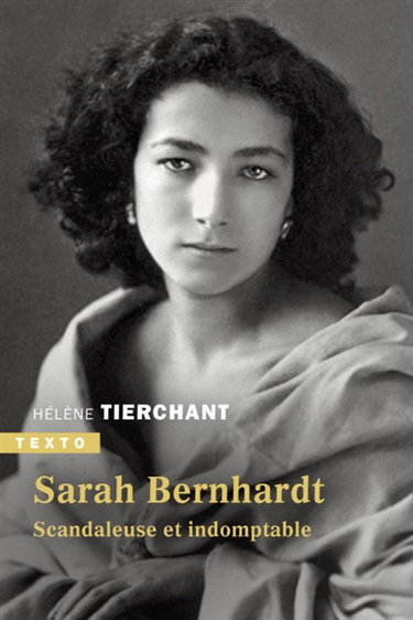 Sarah Bernhardt : scandaleuse et indomptable