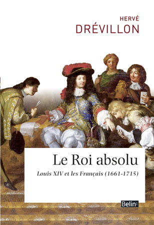 Le roi absolu : Louis XIV et les Français (1661-1715)