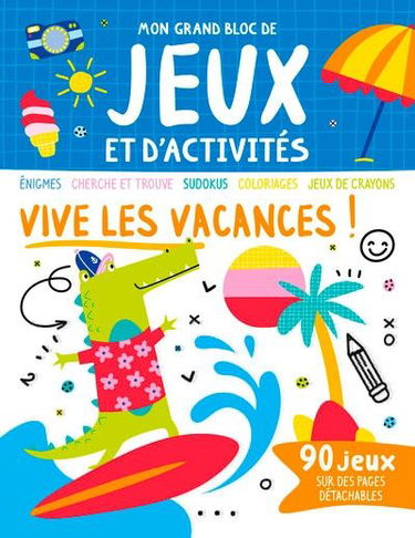 Vive les vacances ! : labyrinthes, cherche et trouve, sudokus, coloriages, jeux de crayons