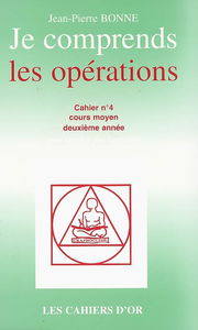 Je comprends les opérations : cahier n°4, cours moyen deuxième année : avec corrigé des exercices